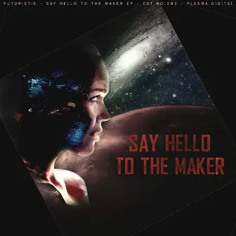 Say Hello To The Maker EP by Futuristik