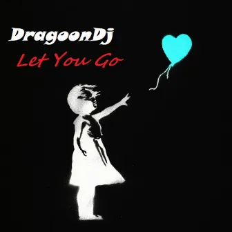 Let You Go by DragoonDj