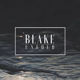 Unfold by BLAKE