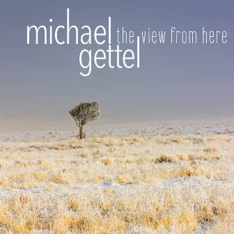 The View from Here by Michael Gettel