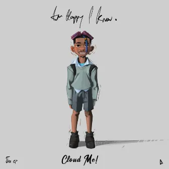 AM HAPPY I KNOW - EP by Cloud Me!