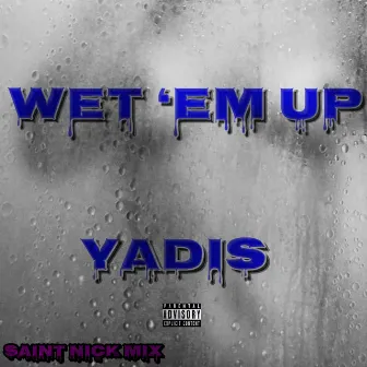 Wet 'Em Up (Saint Nick Mix) by Yadis