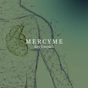 Say I Won't by MercyMe