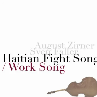 Haitian Fight Song / Work Song (Single Version) by August Zirner