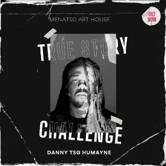 True Story Challenge by Danny TSG Humayne