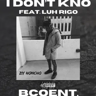 I Don't Kno by Ziy Honcho