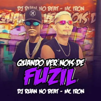 Quando Ver Nois de Fuzil by Mc Iron