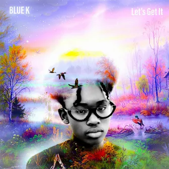 Lets Get It by Blue K