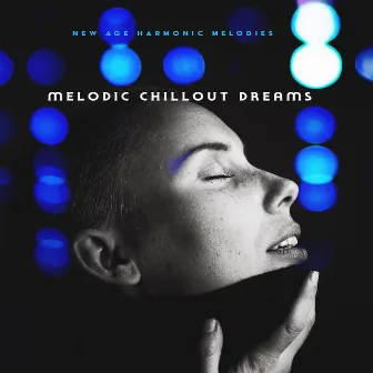 Melodic Chillout Dreams by New Age Harmonic Melodies