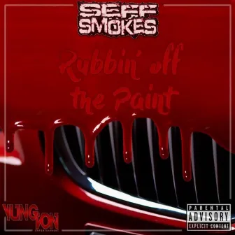 Rubbin Off the Paint by Seff Smokes