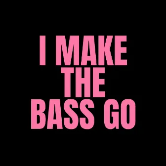 I Make the Bass Go by Mac Thomson