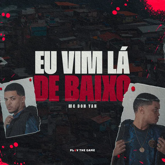 Eu Vim Lá de Baixo