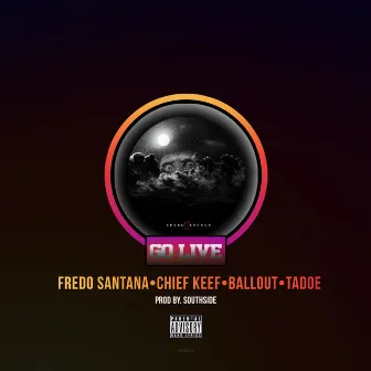 Go Live (feat. Chief Keef, Ballout & Tadoe) by Fredo Santana