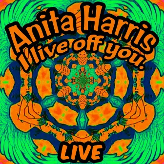 I Live off You (Live) by Anita Harris