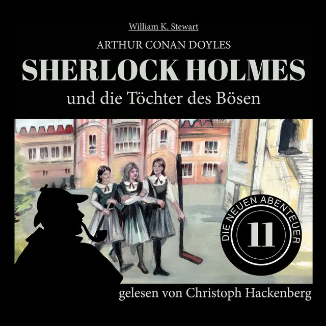 Sherlock Holmes und die Töchter des Bösen [Die neuen Abenteuer, Folge 11 (Ungekürzt)]