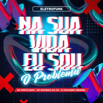 Na Sua Vida Eu Sou o Problema by Dj Eduardo Mendes