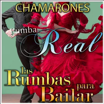 Rumba Real, Las Rumbas para Bailar by Los Chamarones