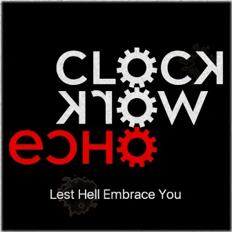 Lest Hell Embrace You by Clockwork Echo