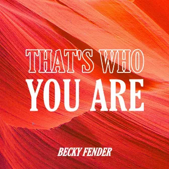 That's Who You Are by Becky Fender