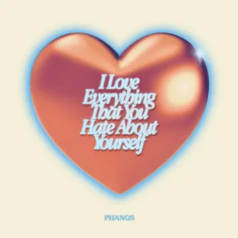 I Love Everything That You Hate About Yourself by Phangs