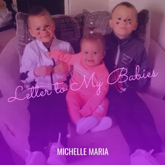 Letter to My Babies by Michelle Maria