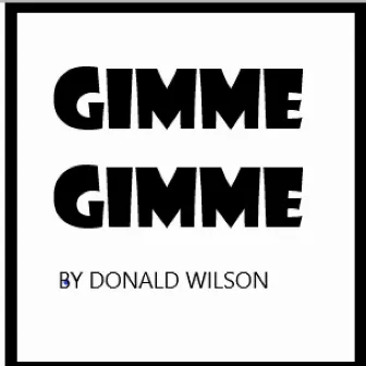 Gimme Gimme by Donald Wilson