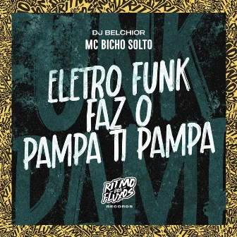 Eletro Funk Faz o Pampa Ti Pampa by DJ Belchior