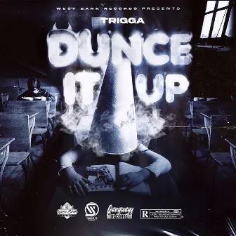 Dunce It Up by Trigga