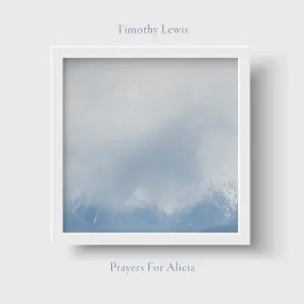 Prayers for Alicia by Timothy Lewis