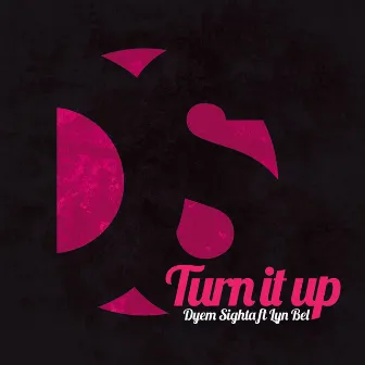 Turn it up by Dyem Sighta