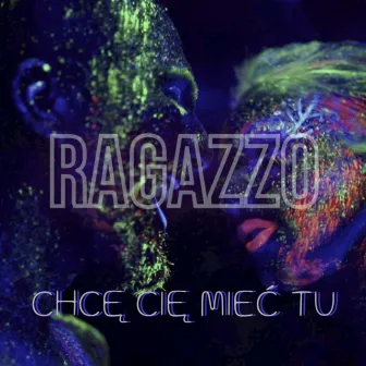 Chcę Cię mieć tu by Ragazzo