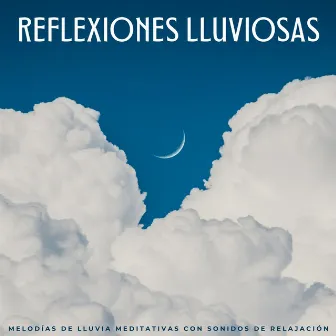 Reflexiones Lluviosas: Melodías De Lluvia Meditativas Con Sonidos De Relajación by Sonidos de lluvia ACE