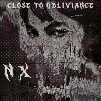 CLOSE TO OBLIVIANCE by RealNX