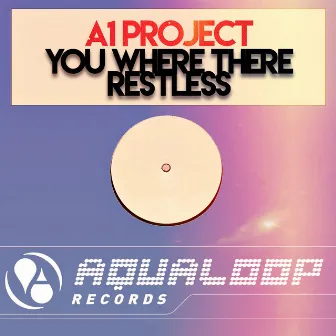 You Were There / Restless by A1 Project