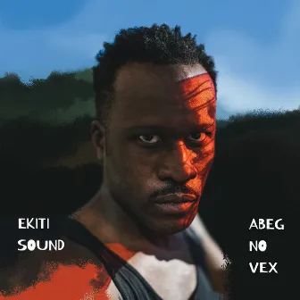 Abeg No Vex by Ekiti Sound