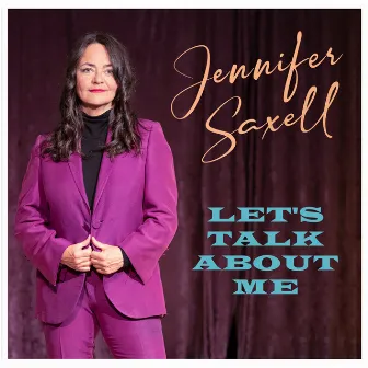 Let’s Talk About Me by Jennifer Saxell