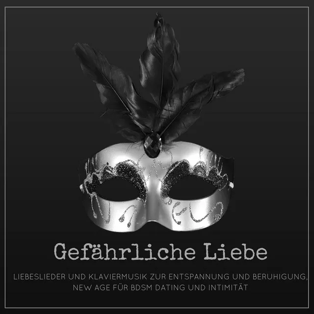 Gefährliche Liebe - Liebeslieder und Klaviermusik zur Entspannung und Beruhigung, New Age für Bdsm Dating und Intimität