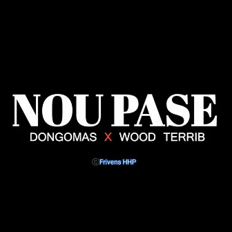 Nou pase by Wood Terrib