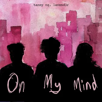 On My Mind by tanny ng