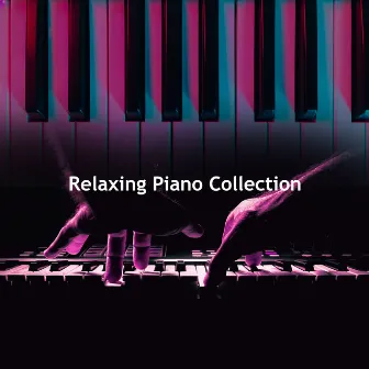 Relaxing Piano Collection by Ultimate Piano Relaxation