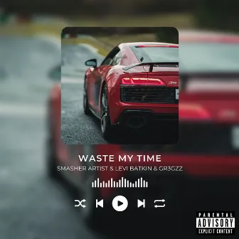 Waste My Time by smasher artist