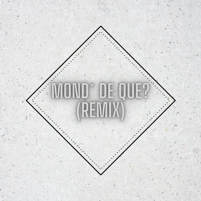 Mond* de que? - Remix