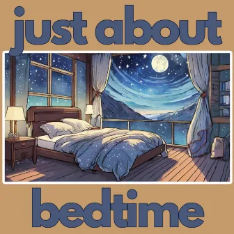 Just About Bedtime by Bread & Water