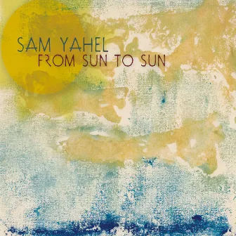 From Sun to Sun by Sam Yahel