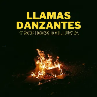 Llamas Danzantes Y Sonidos De Lluvia by Sonidos de lluvia para conciliar el sueño