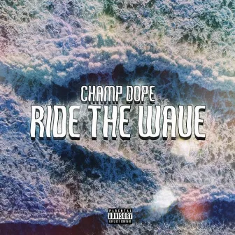 Ride The Wave by Champ Dope