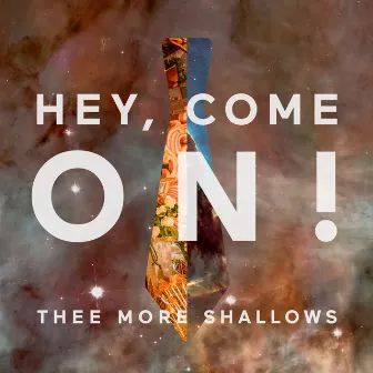 Hey, Come On! by Thee More Shallows