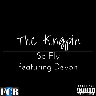 So Fly by The Kingpin