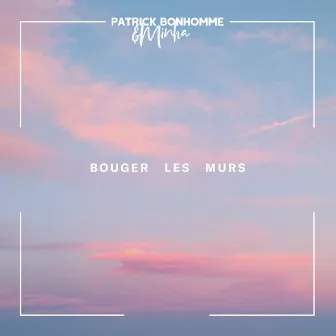 BOUGER LES MURS by Patrick Bonhomme & Minha