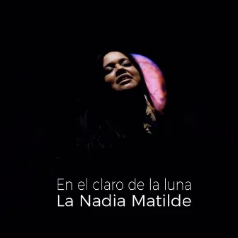 En el claro de la luna by La Nadia Matilde